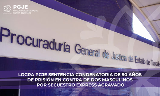 Logra PGJE sentencia condenatoria de 50 años de prisión en contra de dos masculinos por secuestro express agravado