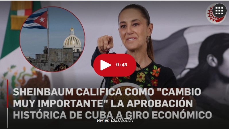 Presidenta Claudia Sheinbaum reconoce reformas económicas de Cuba: 
